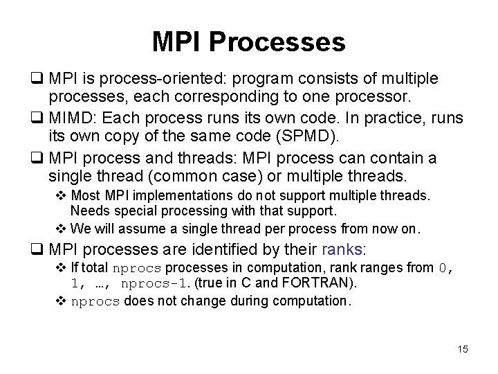 MPI Processes q MPI is process-oriented: program consists of multiple processes, each corresponding to