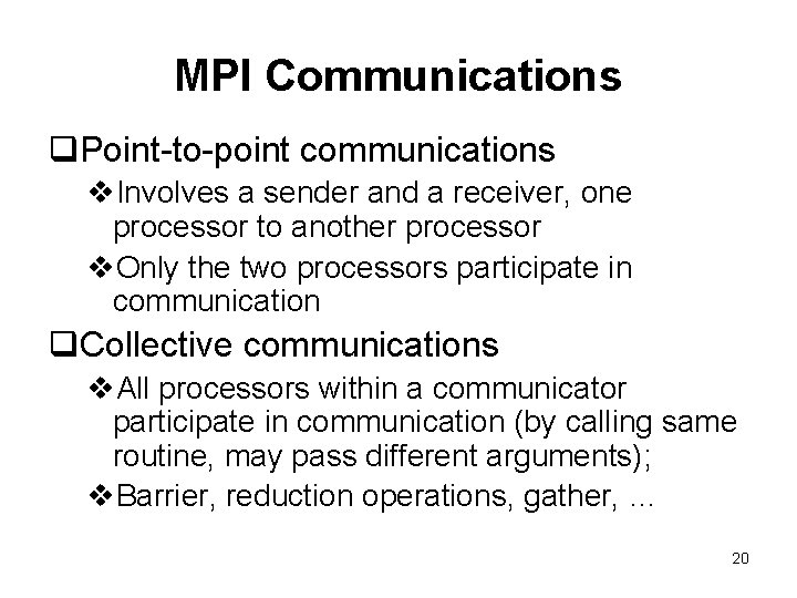 MPI Communications q. Point-to-point communications v. Involves a sender and a receiver, one processor