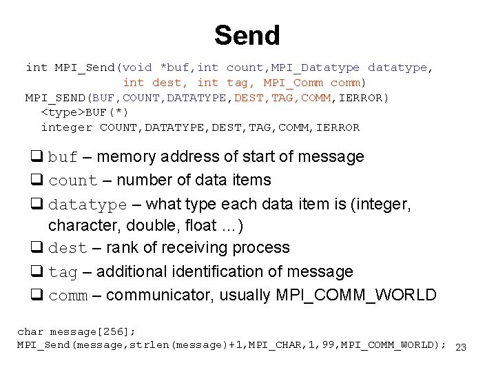 Send int MPI_Send(void *buf, int count, MPI_Datatype datatype, int dest, int tag, MPI_Comm comm)