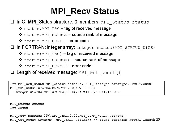 MPI_Recv Status q In C: MPI_Status structure, 3 members; MPI_Status status v status. MPI_TAG