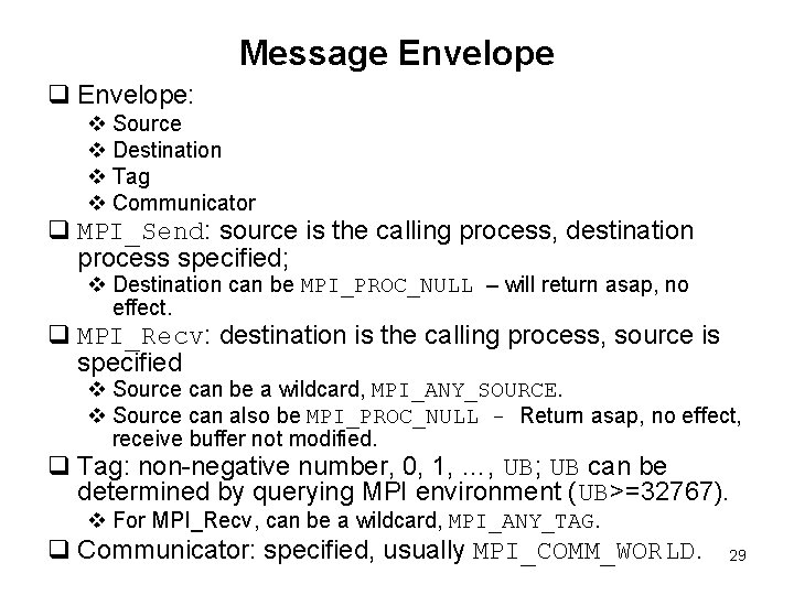 Message Envelope q Envelope: v Source v Destination v Tag v Communicator q MPI_Send: