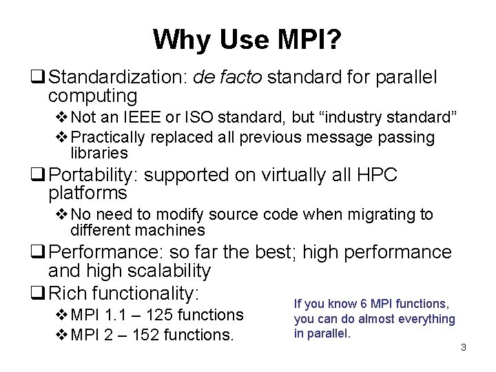 Why Use MPI? q Standardization: de facto standard for parallel computing v. Not an