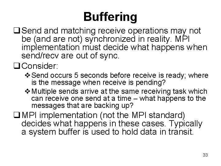 Buffering q Send and matching receive operations may not be (and are not) synchronized
