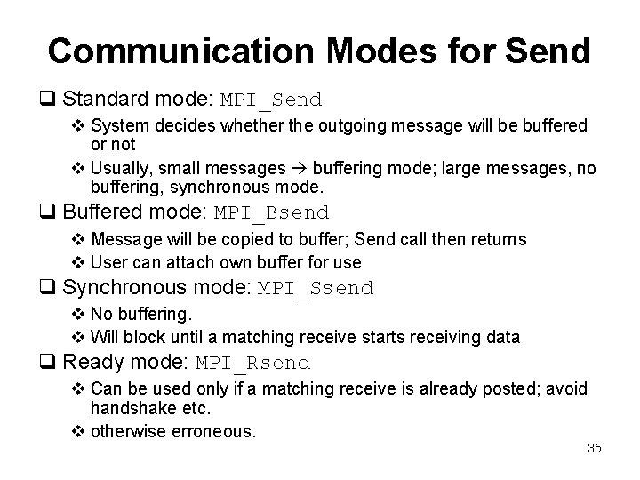 Communication Modes for Send q Standard mode: MPI_Send v System decides whether the outgoing
