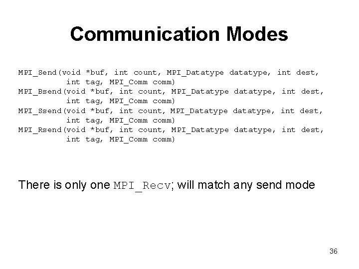 Communication Modes MPI_Send(void *buf, int count, MPI_Datatype datatype, int dest, int tag, MPI_Comm comm)