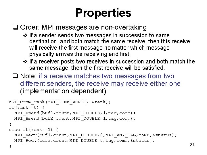 Properties q Order: MPI messages are non-overtaking v If a sender sends two messages