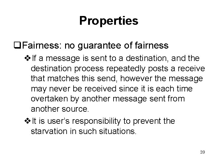 Properties q. Fairness: no guarantee of fairness v. If a message is sent to