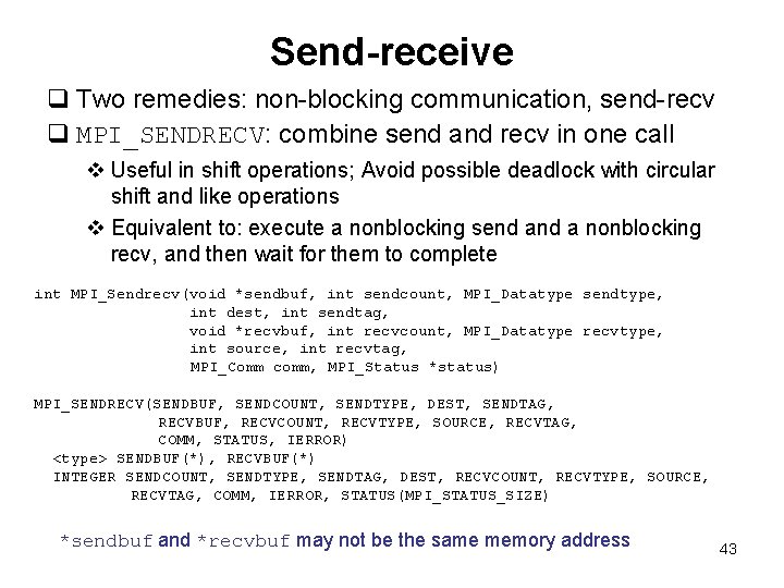 Send-receive q Two remedies: non-blocking communication, send-recv q MPI_SENDRECV: combine send and recv in