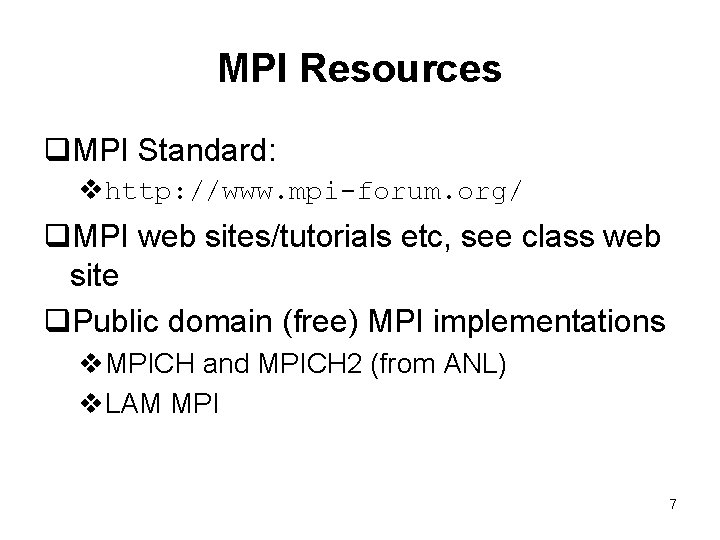 MPI Resources q. MPI Standard: vhttp: //www. mpi-forum. org/ q. MPI web sites/tutorials etc,