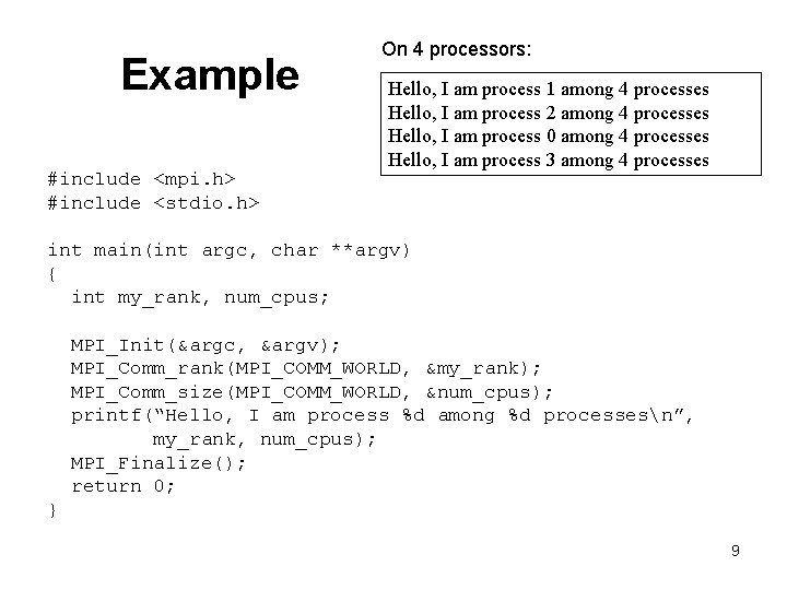 Example #include <mpi. h> #include <stdio. h> On 4 processors: Hello, I am process