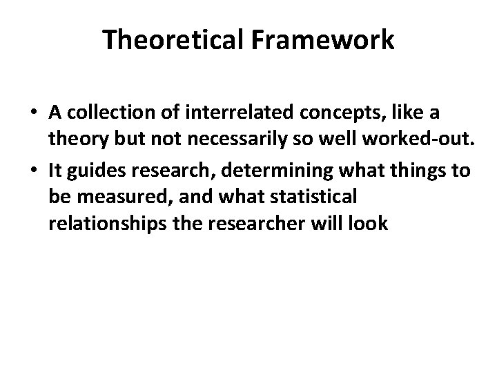 Theoretical Framework • A collection of interrelated concepts, like a theory but not necessarily