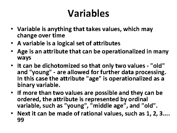 Variables • Variable is anything that takes values, which may change over time •