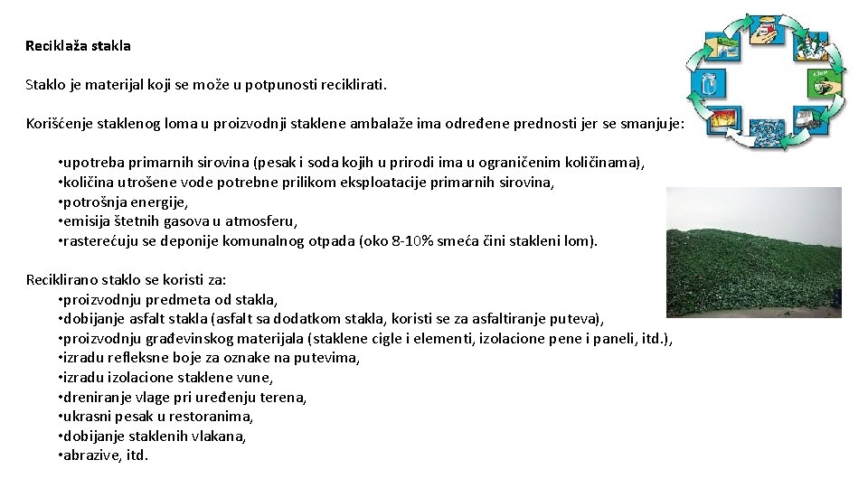 Reciklaža stakla Staklo je materijal koji se može u potpunosti reciklirati. Korišćenje staklenog loma