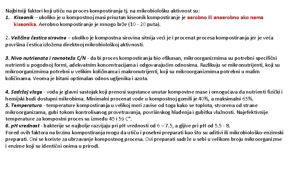 Najbitniji faktori koji utiču na proces kompostiranja tj. na mikrobiološku aktivnost su: 1. Kiseonik