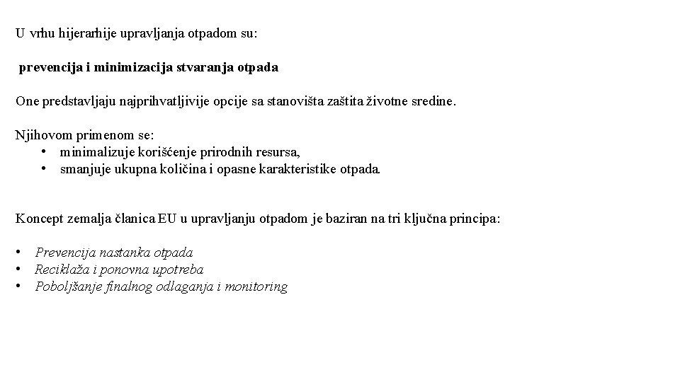 U vrhu hijerarhije upravljanja otpadom su: prevencija i minimizacija stvaranja otpada One predstavljaju najprihvatljivije