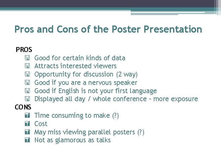 Pros and Cons of the Poster Presentation PROS < < < CONS = =