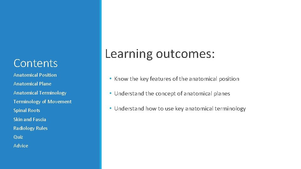 Contents Anatomical Position Anatomical Plane Anatomical Terminology of Movement Spinal Roots Skin and Fascia Contents Anatomical Position Anatomical Plane Anatomical Terminology of Movement Spinal Roots Skin and Fascia