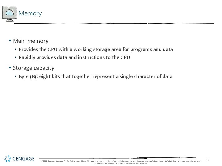 Memory • Main memory • Provides the CPU with a working storage area for