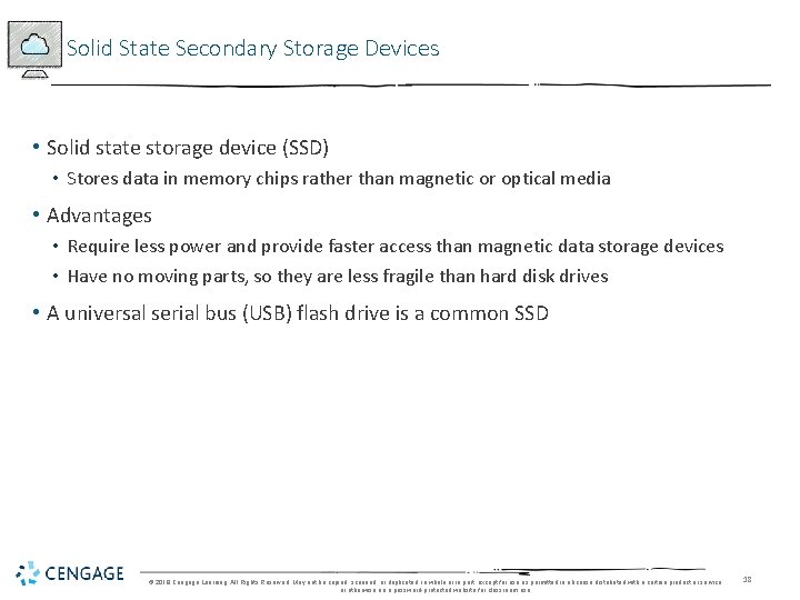 Solid State Secondary Storage Devices • Solid state storage device (SSD) • Stores data