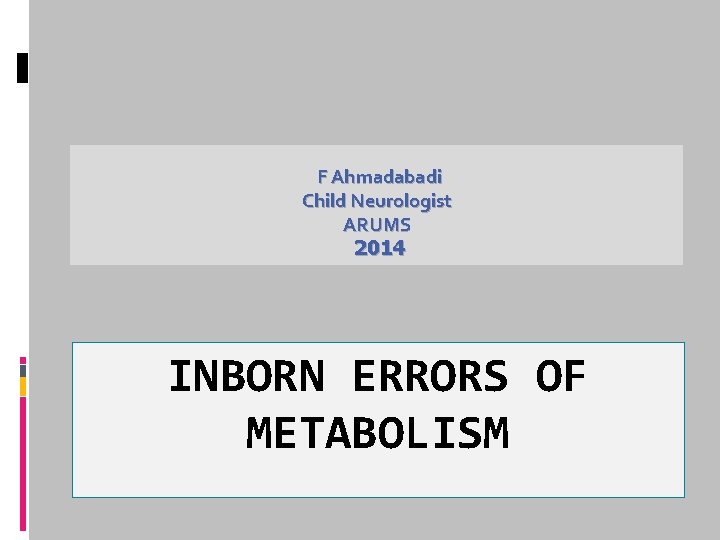 F Ahmadabadi Child Neurologist ARUMS 2014 INBORN ERRORS OF METABOLISM 