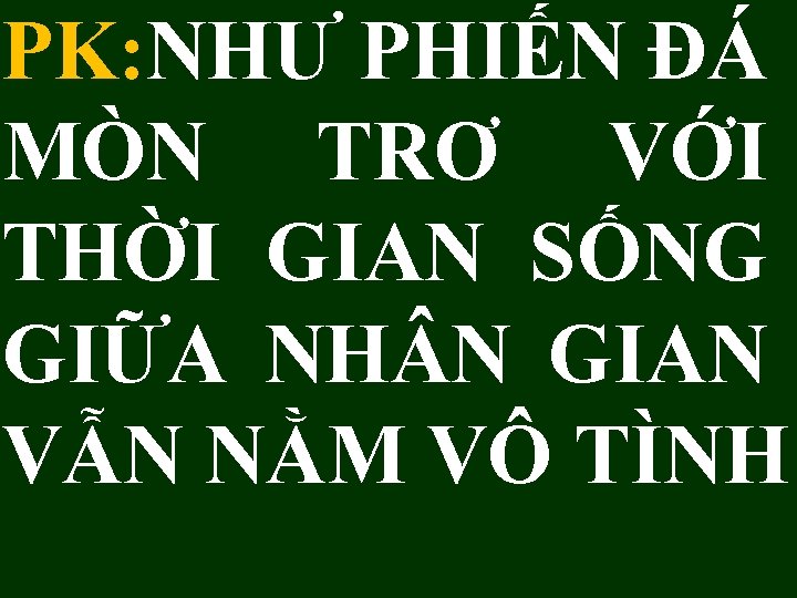 PK: NHƯ PHIẾN ĐÁ MÒN TRƠ VỚI THỜI GIAN SỐNG GIỮA NH N GIAN