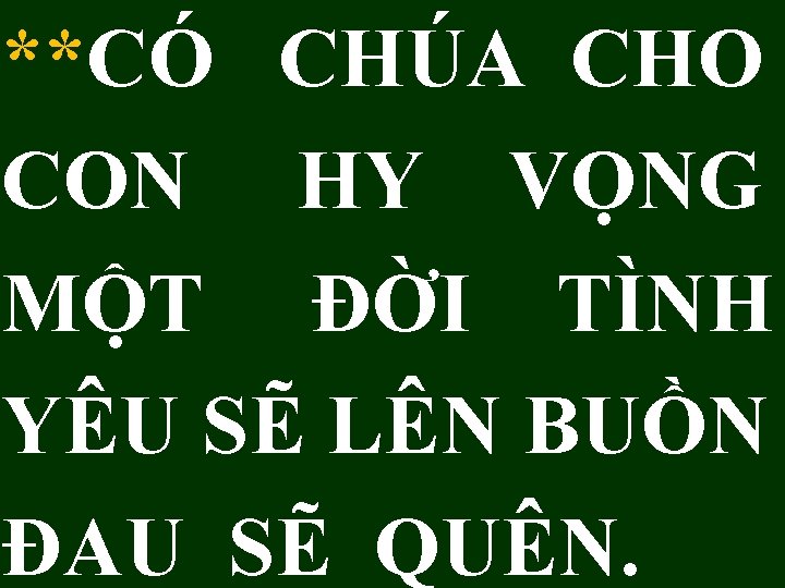 **CÓ CHÚA CHO CON HY VỌNG MỘT ĐỜI TÌNH YÊU SẼ LÊN BUỒN ĐAU