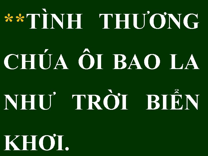 **TÌNH THƯƠNG CHÚA ÔI BAO LA NHƯ TRỜI BIỂN KHƠI. 