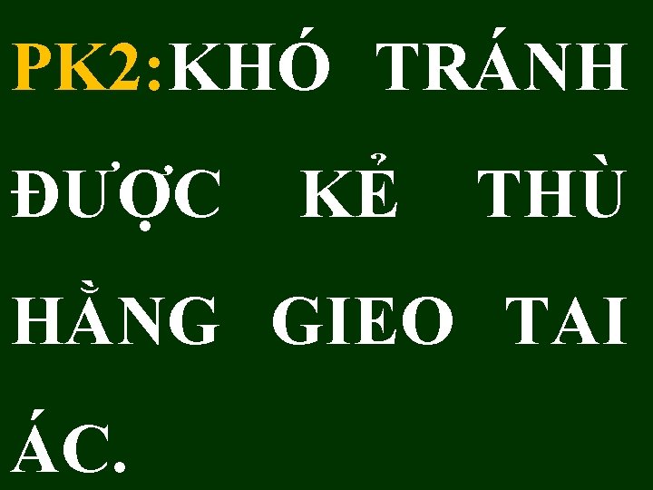 PK 2: KHÓ TRÁNH ĐƯỢC KẺ THÙ HẰNG GIEO TAI ÁC. 