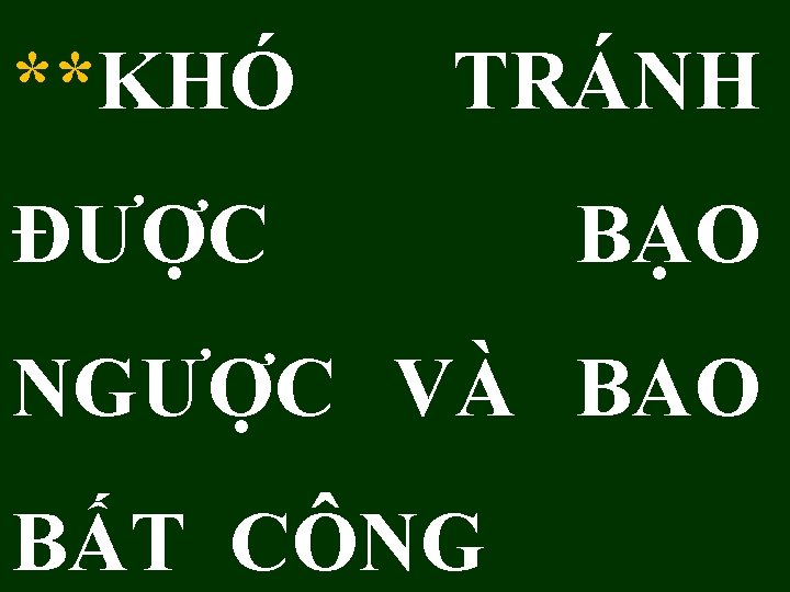**KHÓ TRÁNH ĐƯỢC BẠO NGƯỢC VÀ BAO BẤT CÔNG 