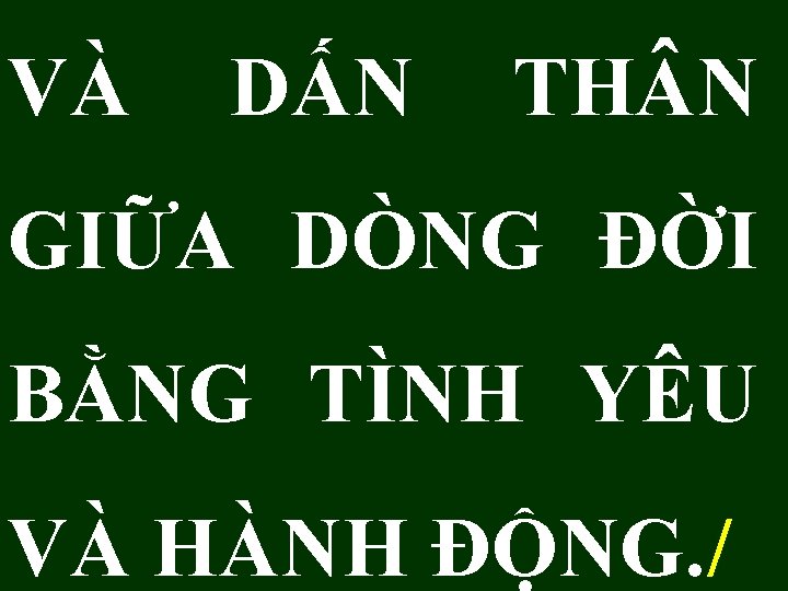 VÀ DẤN TH N GIỮA DÒNG ĐỜI BẰNG TÌNH YÊU VÀ HÀNH ĐỘNG. /