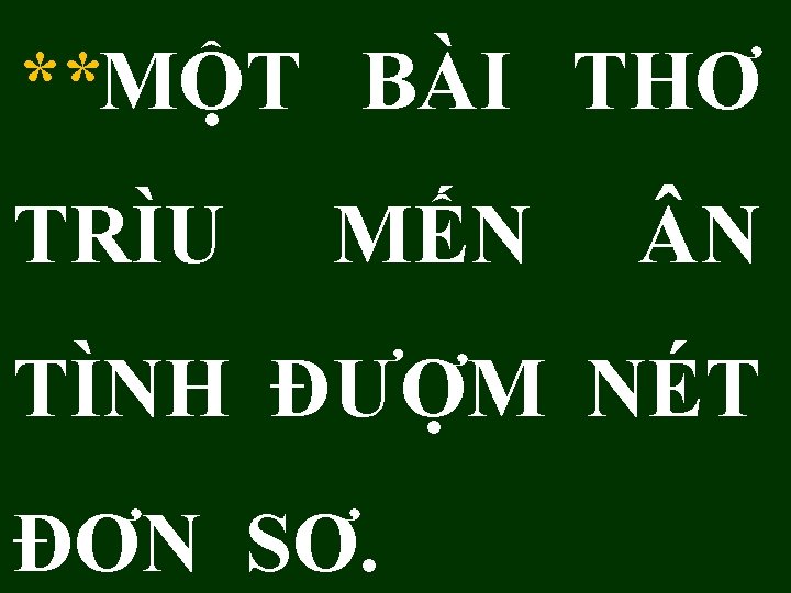 **MỘT BÀI THƠ TRÌU MẾN N TÌNH ĐƯỢM NÉT ĐƠN SƠ. 