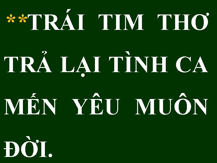 **TRÁI TIM THƠ TRẢ LẠI TÌNH CA MẾN YÊU MUÔN ĐỜI. 