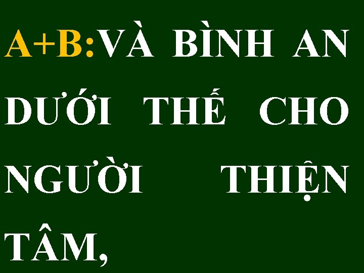 A+B: VÀ BÌNH AN DƯỚI THẾ CHO NGƯỜI T M, THIỆN 