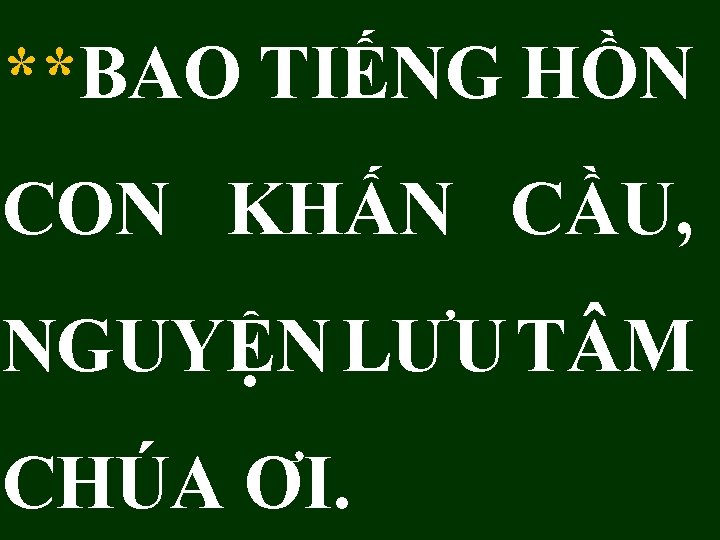 **BAO TIẾNG HỒN CON KHẤN CẦU, NGUYỆN LƯU T M CHÚA ƠI. 