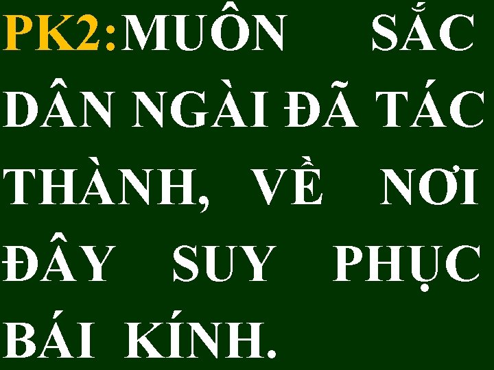 PK 2: MUÔN SẮC D N NGÀI ĐÃ TÁC THÀNH, VỀ NƠI Đ Y