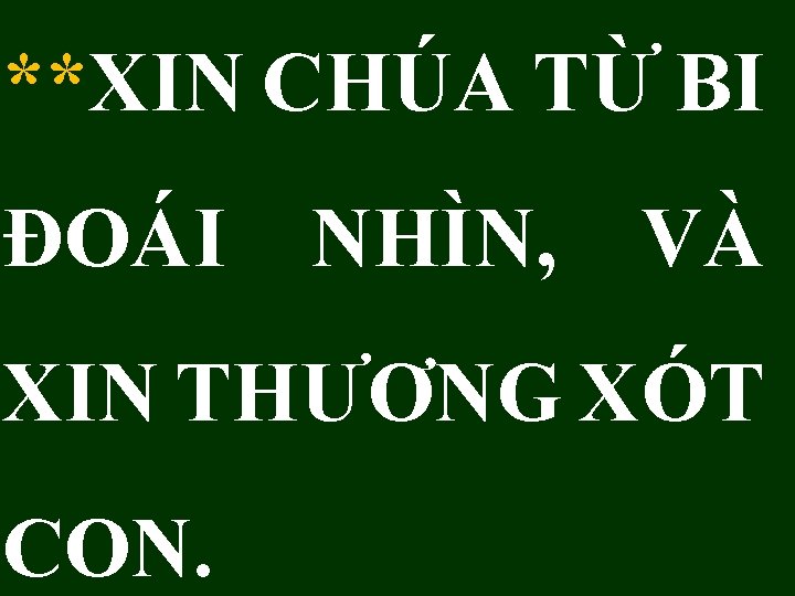 **XIN CHÚA TỪ BI ĐOÁI NHÌN, VÀ XIN THƯƠNG XÓT CON. 
