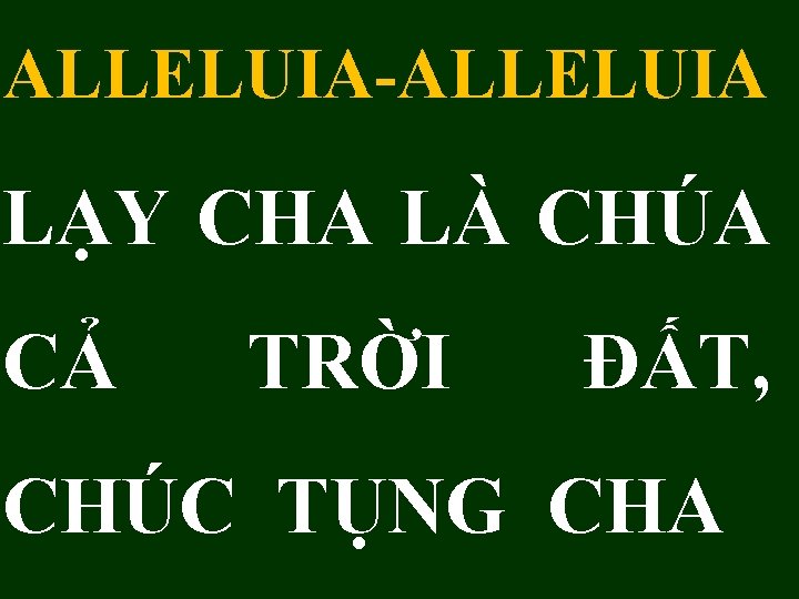 ALLELUIA-ALLELUIA LẠY CHA LÀ CHÚA CẢ TRỜI ĐẤT, CHÚC TỤNG CHA 