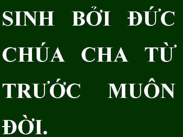 SINH BỞI ÐỨC CHÚA CHA TỪ TRƯỚC ĐỜI. MUÔN 