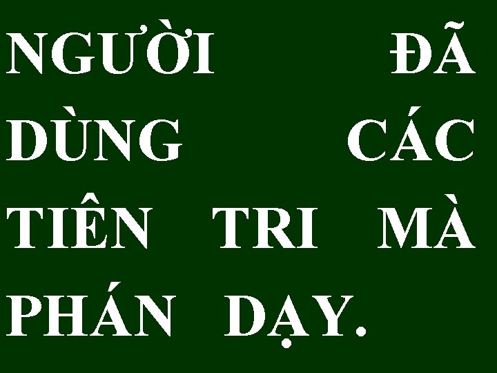 NGƯỜI ĐÃ DÙNG CÁC TIÊN TRI MÀ PHÁN DẠY. 