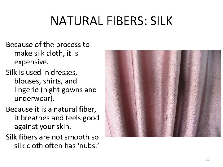 NATURAL FIBERS: SILK Because of the process to make silk cloth, it is expensive. NATURAL FIBERS: SILK Because of the process to make silk cloth, it is expensive.