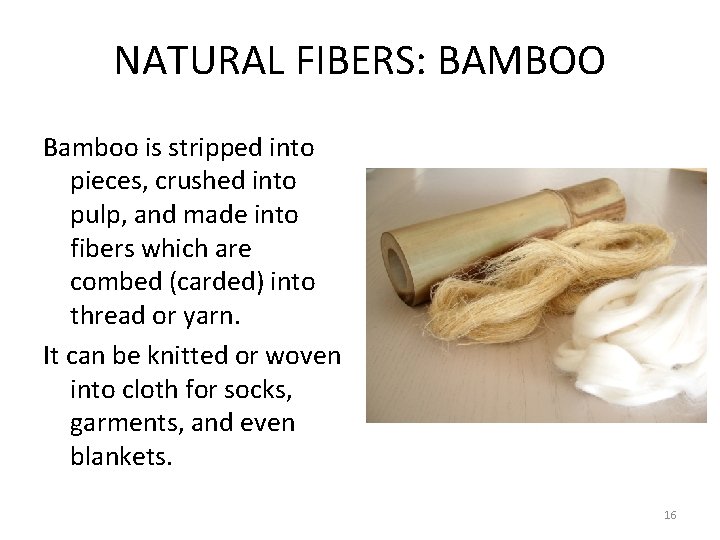 NATURAL FIBERS: BAMBOO Bamboo is stripped into pieces, crushed into pulp, and made into