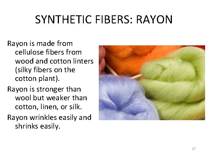 SYNTHETIC FIBERS: RAYON Rayon is made from cellulose fibers from wood and cotton linters