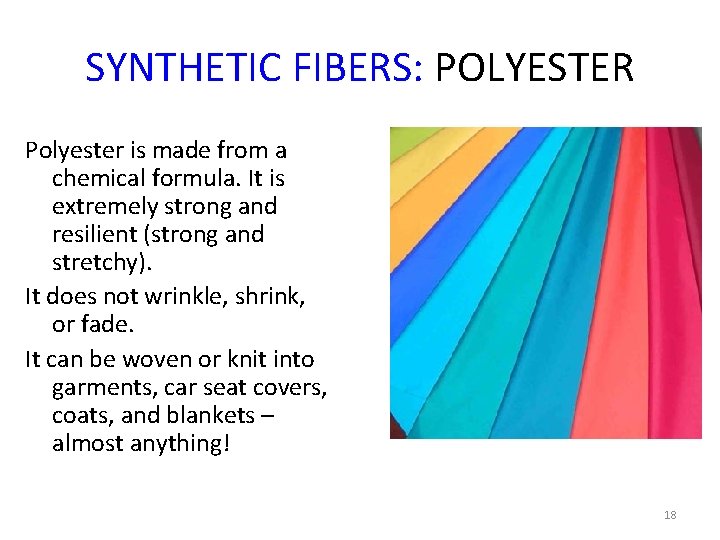 SYNTHETIC FIBERS: POLYESTER Polyester is made from a chemical formula. It is extremely strong