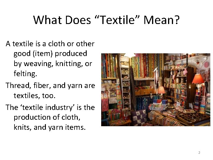 What Does “Textile” Mean? A textile is a cloth or other good (item) produced