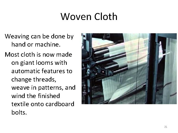 Woven Cloth Weaving can be done by hand or machine. Most cloth is now