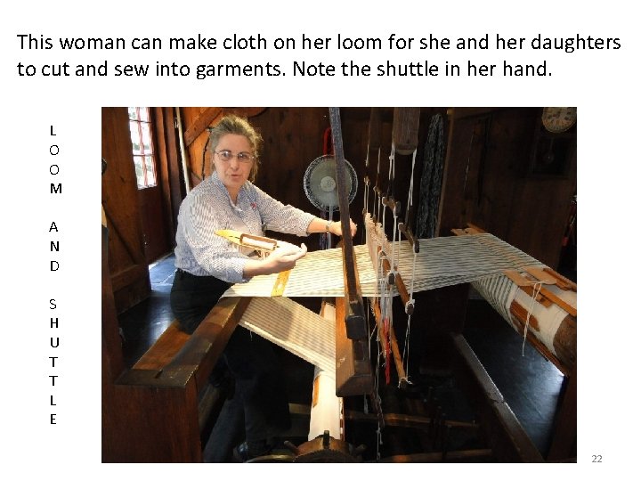 This woman can make cloth on her loom for she and her daughters to