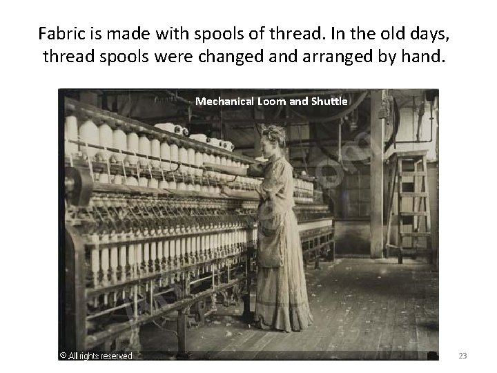 Fabric is made with spools of thread. In the old days, thread spools were