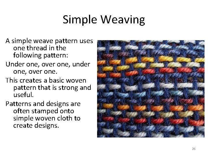 Simple Weaving A simple weave pattern uses one thread in the following pattern: Under