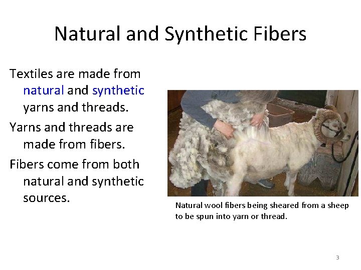 Natural and Synthetic Fibers Textiles are made from natural and synthetic yarns and threads.