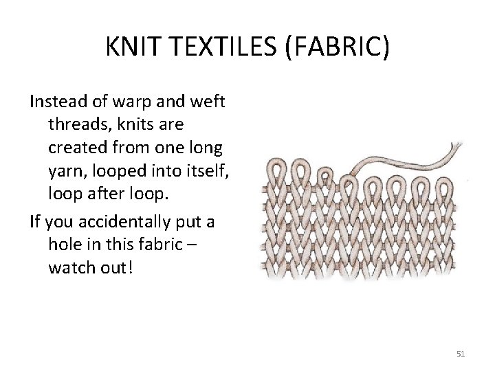 KNIT TEXTILES (FABRIC) Instead of warp and weft threads, knits are created from one